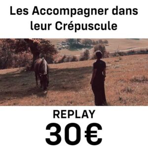 REPLAY: Les Accompagner dans leur Crépuscule