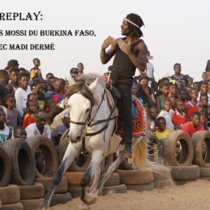 Replay: Les Cavaliers Mossi du Burkina Faso avec Madi Dermé